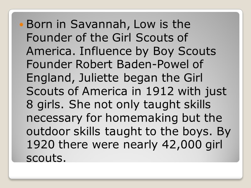 Born in Savannah, Low is the Founder of the Girl Scouts of America. Influence